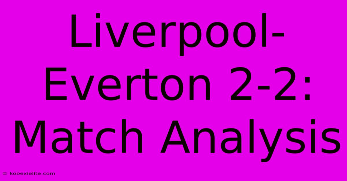 Liverpool-Everton 2-2: Match Analysis