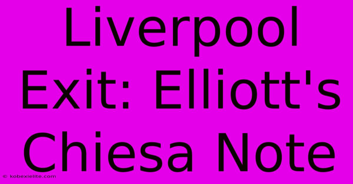 Liverpool Exit: Elliott's Chiesa Note