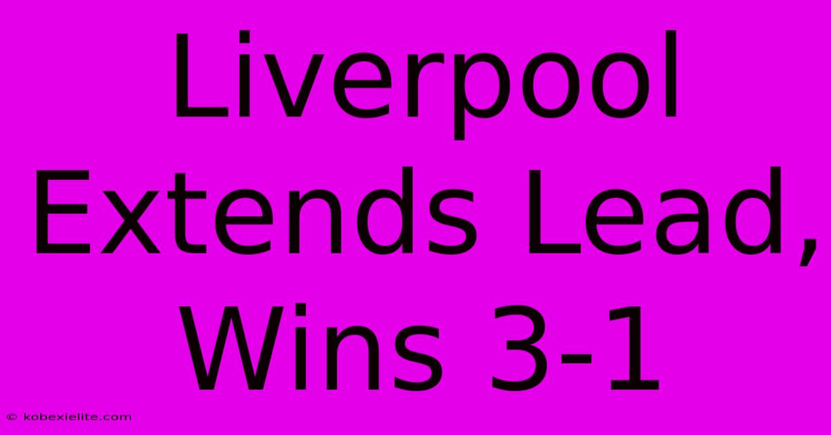 Liverpool Extends Lead, Wins 3-1