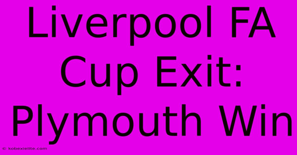 Liverpool FA Cup Exit: Plymouth Win