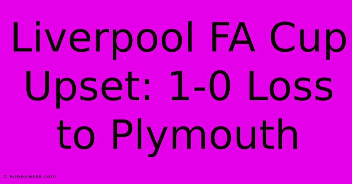 Liverpool FA Cup Upset: 1-0 Loss To Plymouth