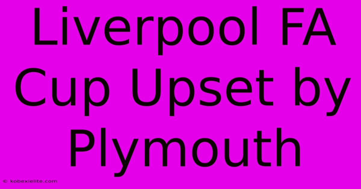 Liverpool FA Cup Upset By Plymouth