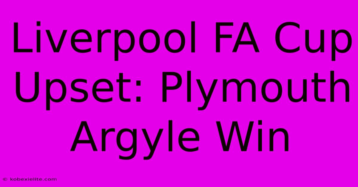 Liverpool FA Cup Upset: Plymouth Argyle Win