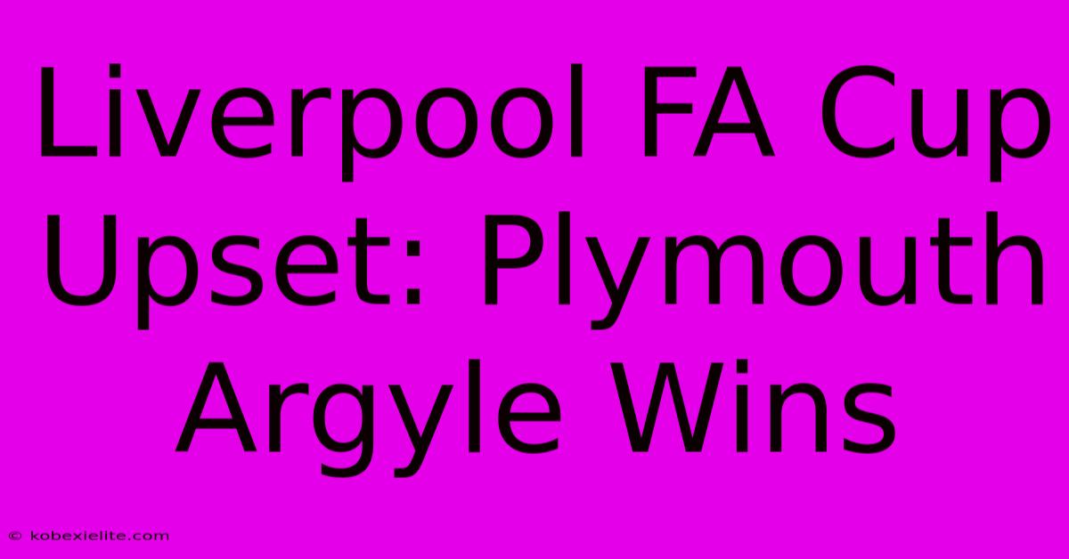 Liverpool FA Cup Upset: Plymouth Argyle Wins