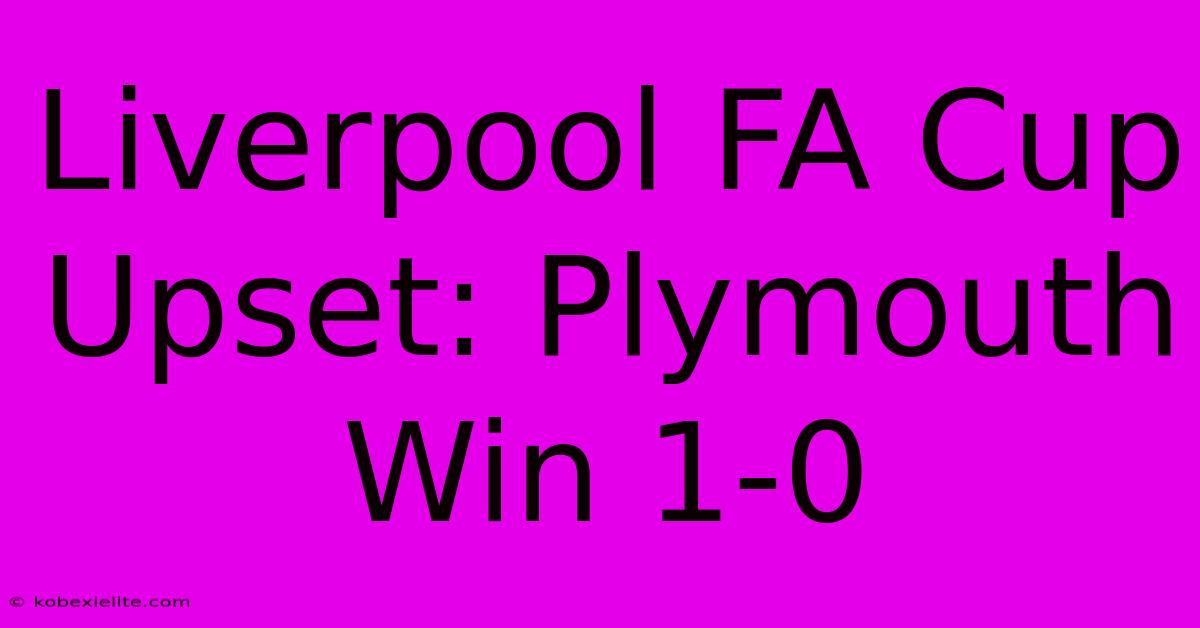 Liverpool FA Cup Upset: Plymouth Win 1-0