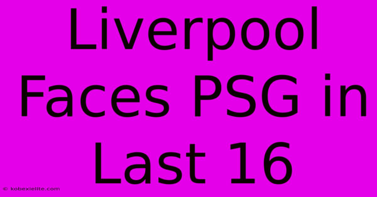 Liverpool Faces PSG In Last 16