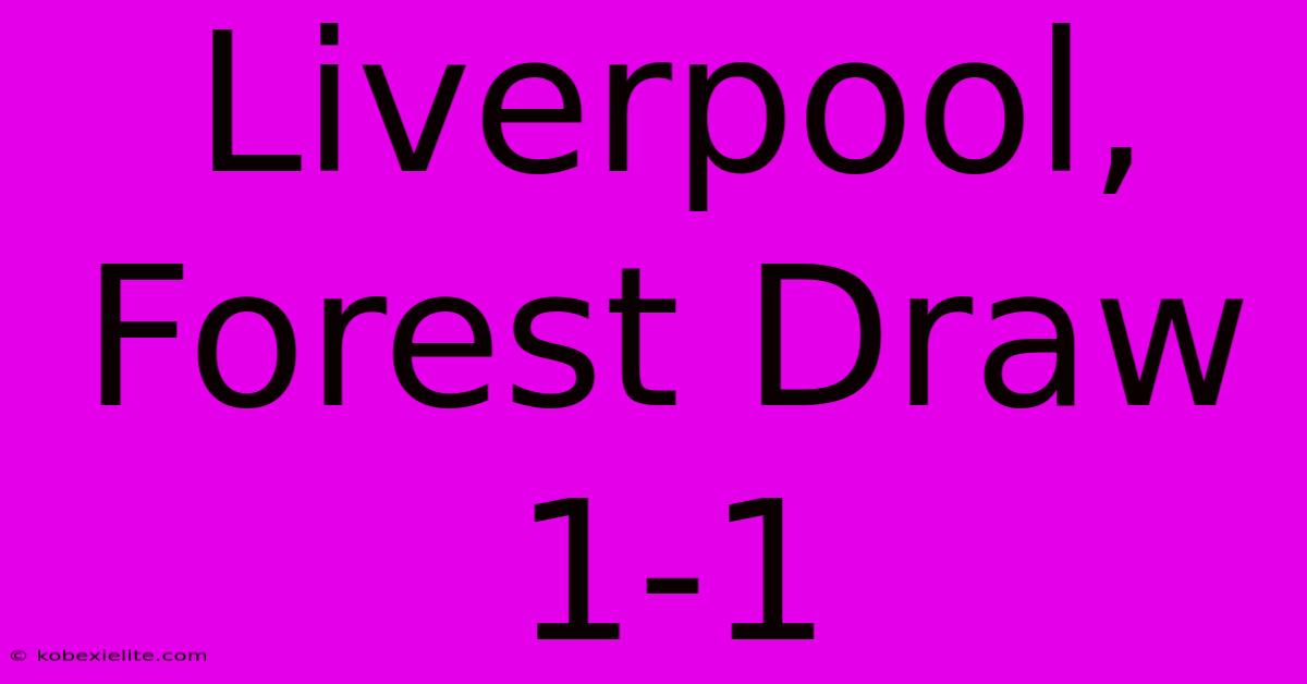 Liverpool, Forest Draw 1-1