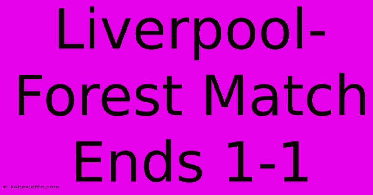 Liverpool-Forest Match Ends 1-1