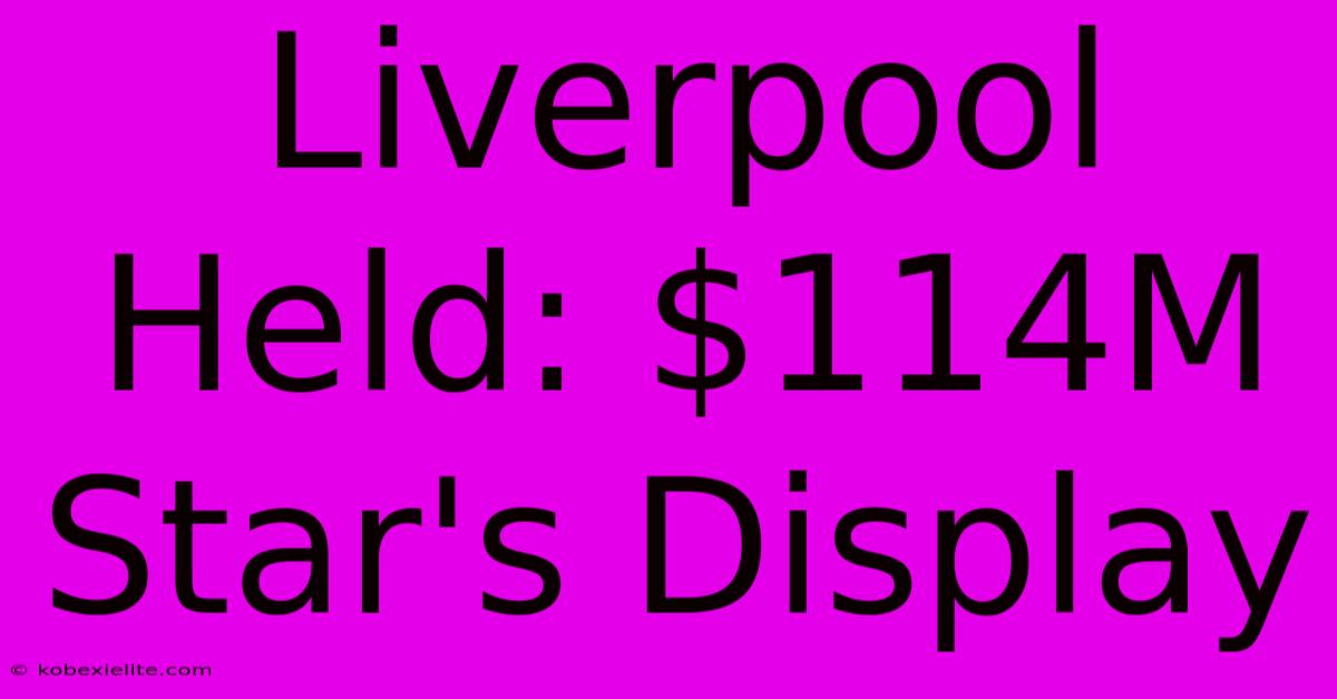 Liverpool Held: $114M Star's Display