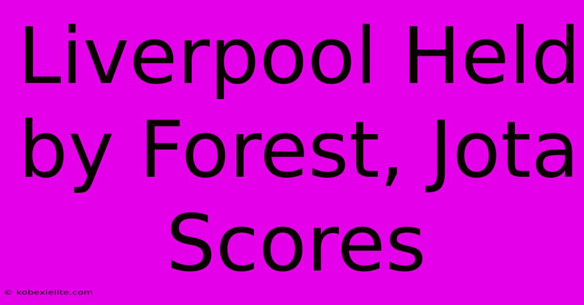 Liverpool Held By Forest, Jota Scores