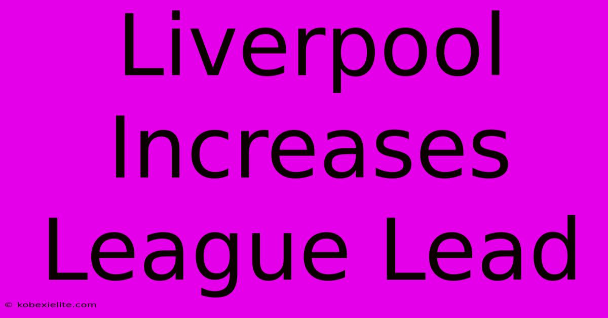 Liverpool Increases League Lead