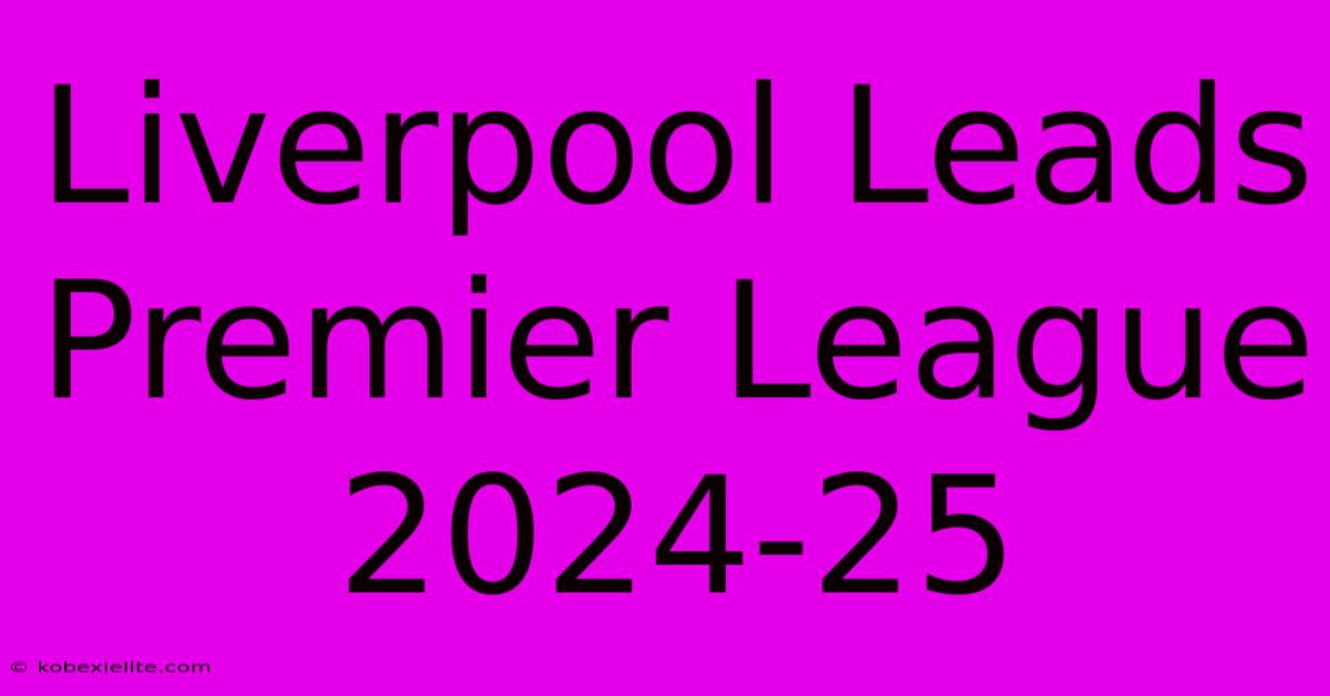 Liverpool Leads Premier League 2024-25