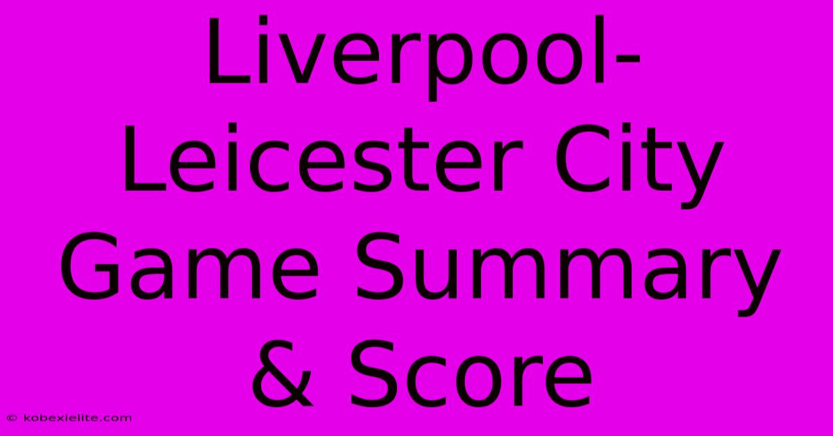 Liverpool-Leicester City Game Summary & Score