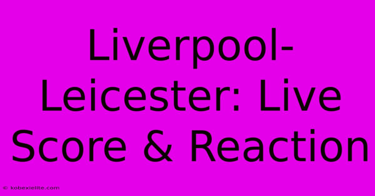 Liverpool-Leicester: Live Score & Reaction