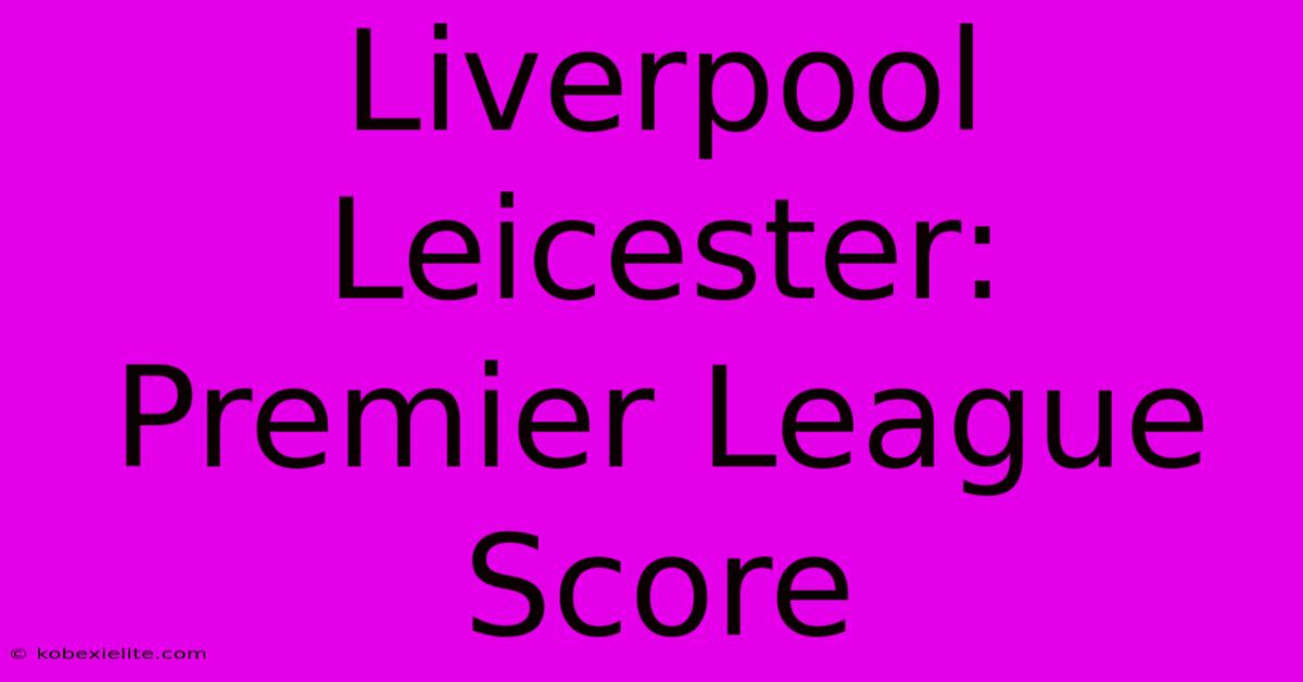 Liverpool Leicester: Premier League Score