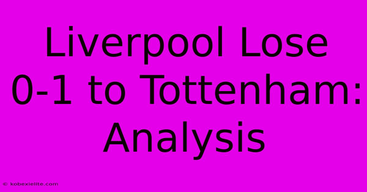 Liverpool Lose 0-1 To Tottenham: Analysis