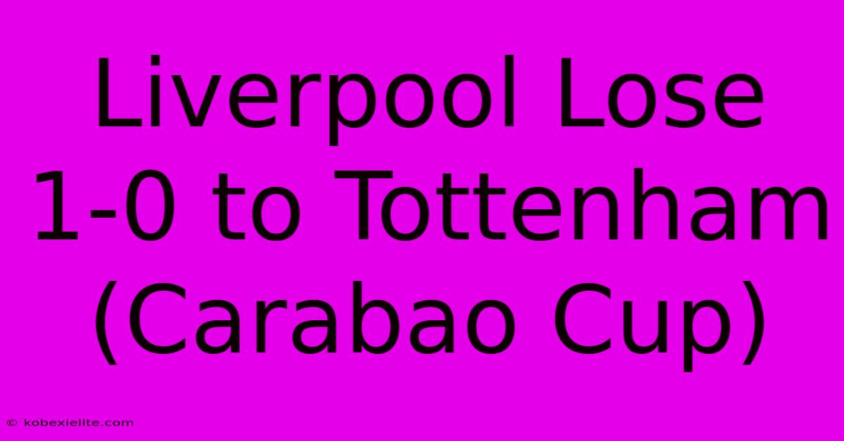 Liverpool Lose 1-0 To Tottenham (Carabao Cup)