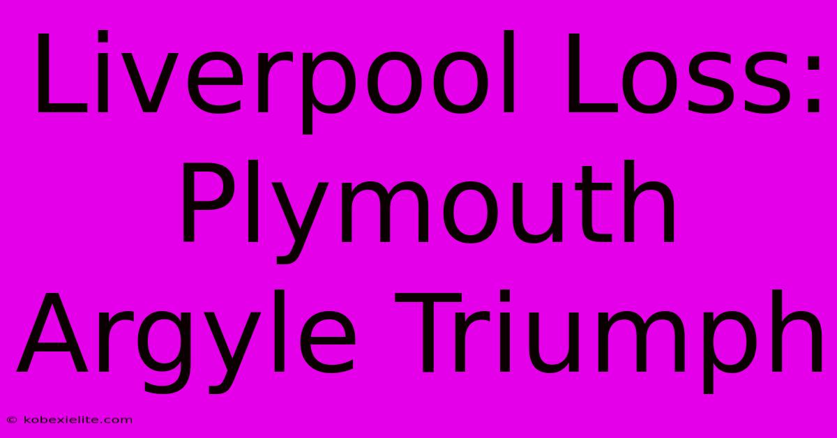 Liverpool Loss: Plymouth Argyle Triumph