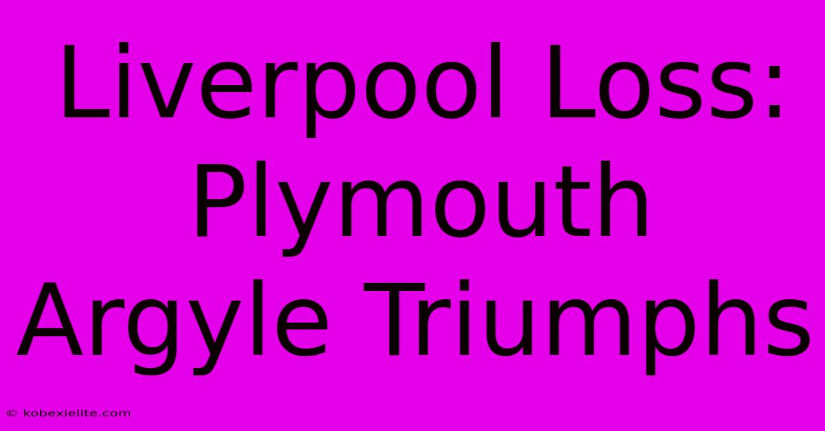 Liverpool Loss: Plymouth Argyle Triumphs