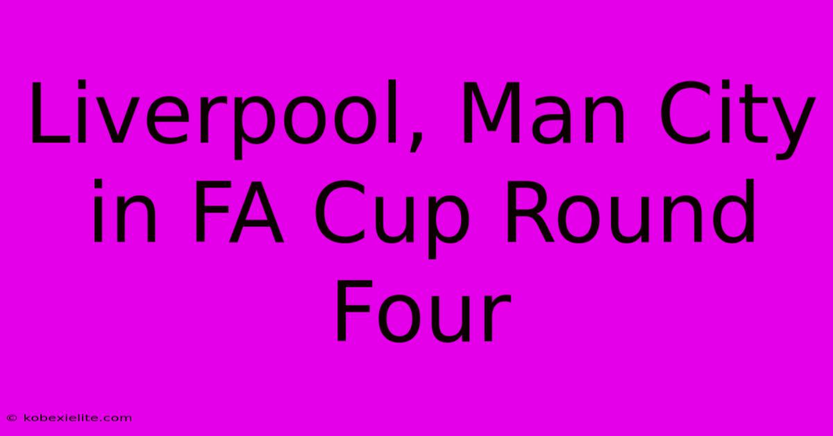 Liverpool, Man City In FA Cup Round Four