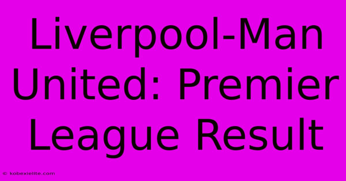 Liverpool-Man United: Premier League Result