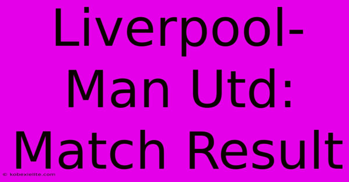 Liverpool-Man Utd: Match Result