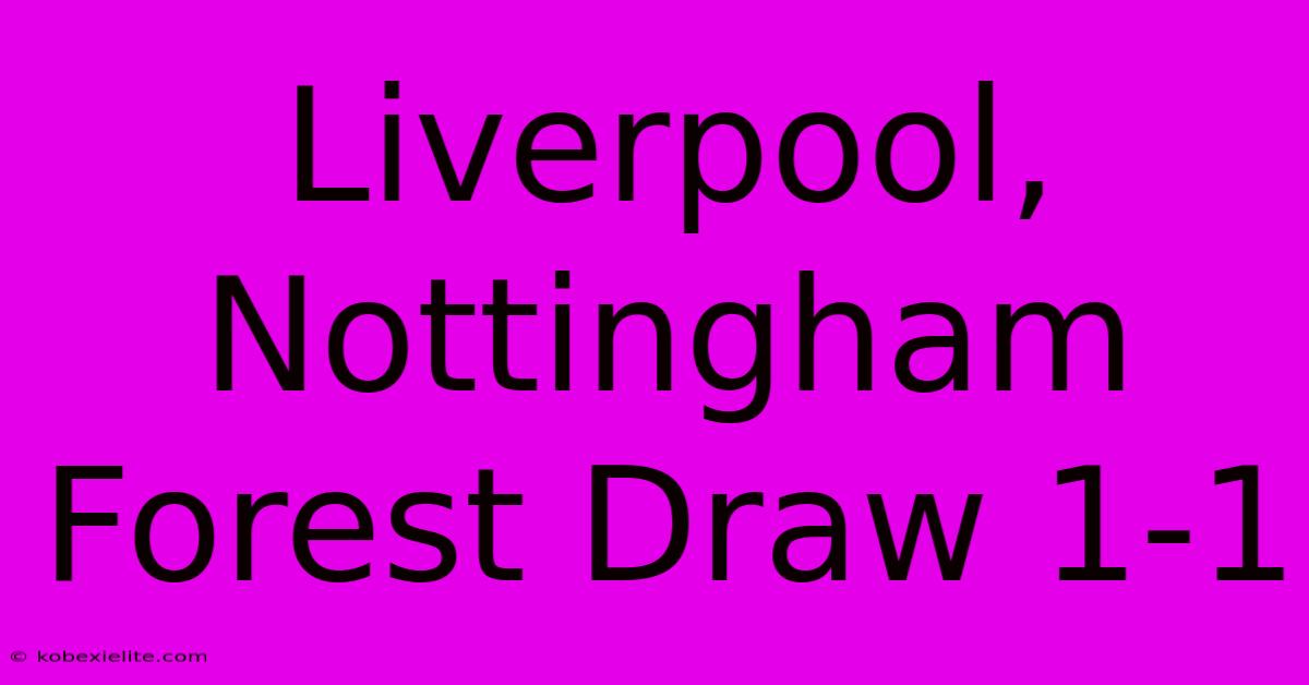 Liverpool, Nottingham Forest Draw 1-1