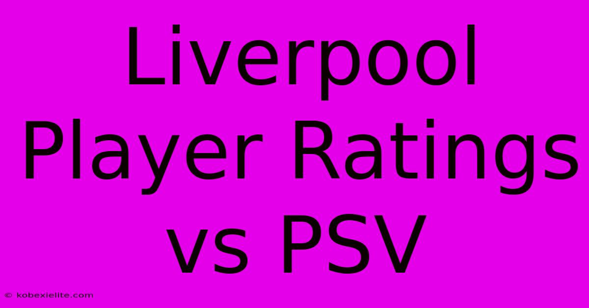 Liverpool Player Ratings Vs PSV