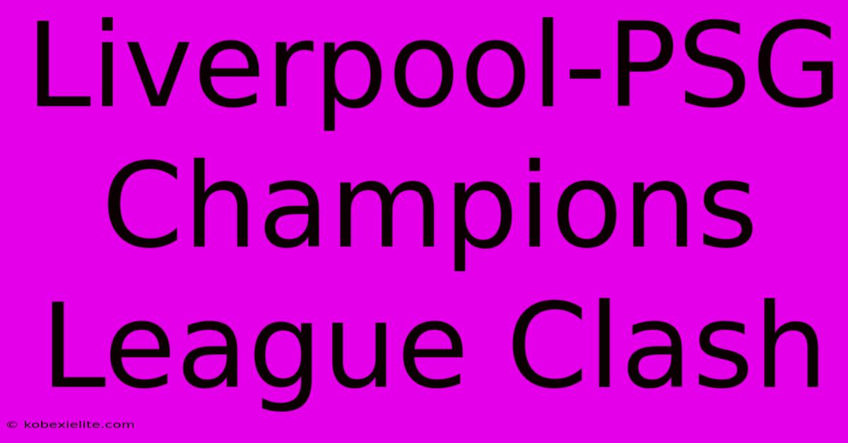 Liverpool-PSG Champions League Clash