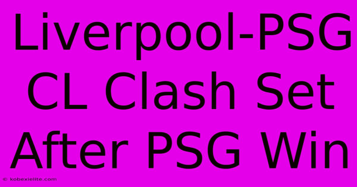 Liverpool-PSG CL Clash Set After PSG Win