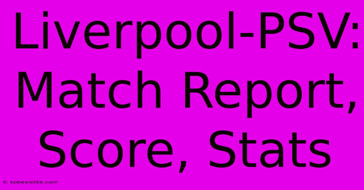 Liverpool-PSV: Match Report, Score, Stats