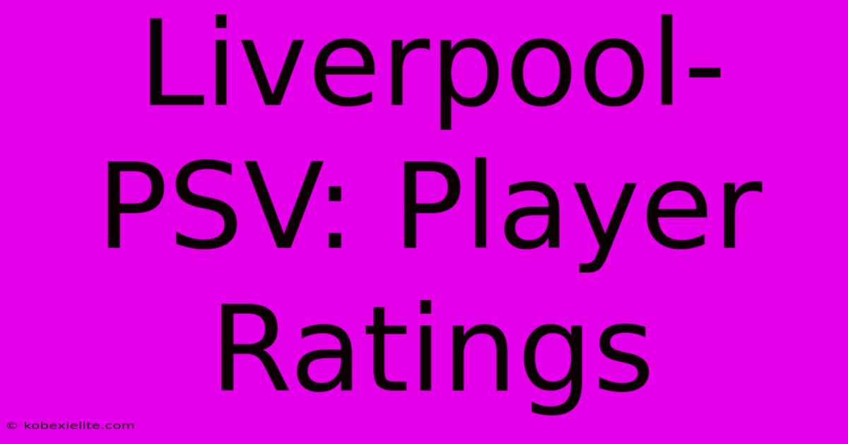 Liverpool-PSV: Player Ratings