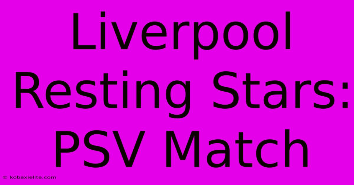 Liverpool Resting Stars: PSV Match