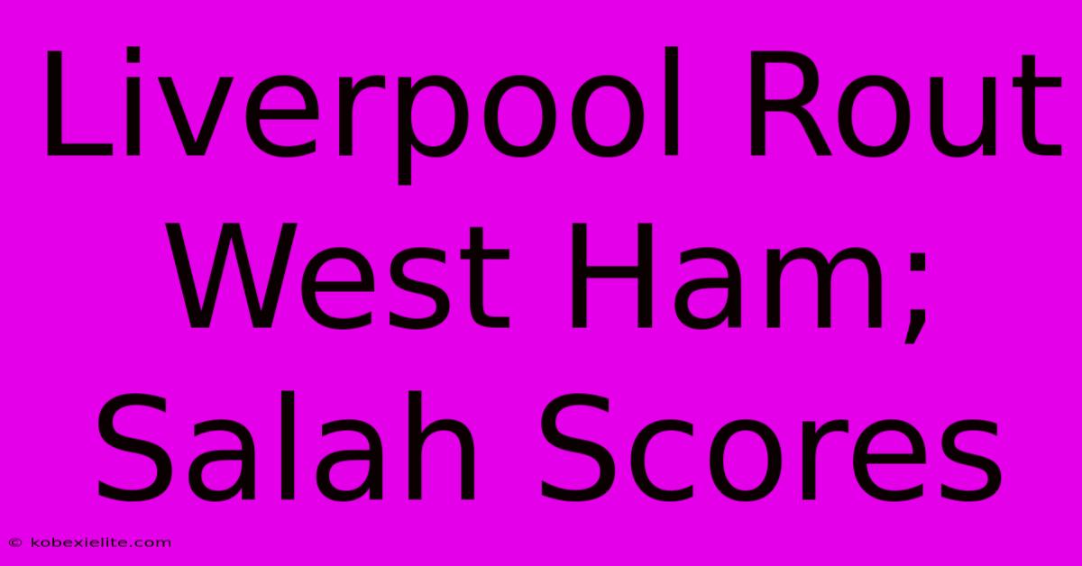 Liverpool Rout West Ham; Salah Scores