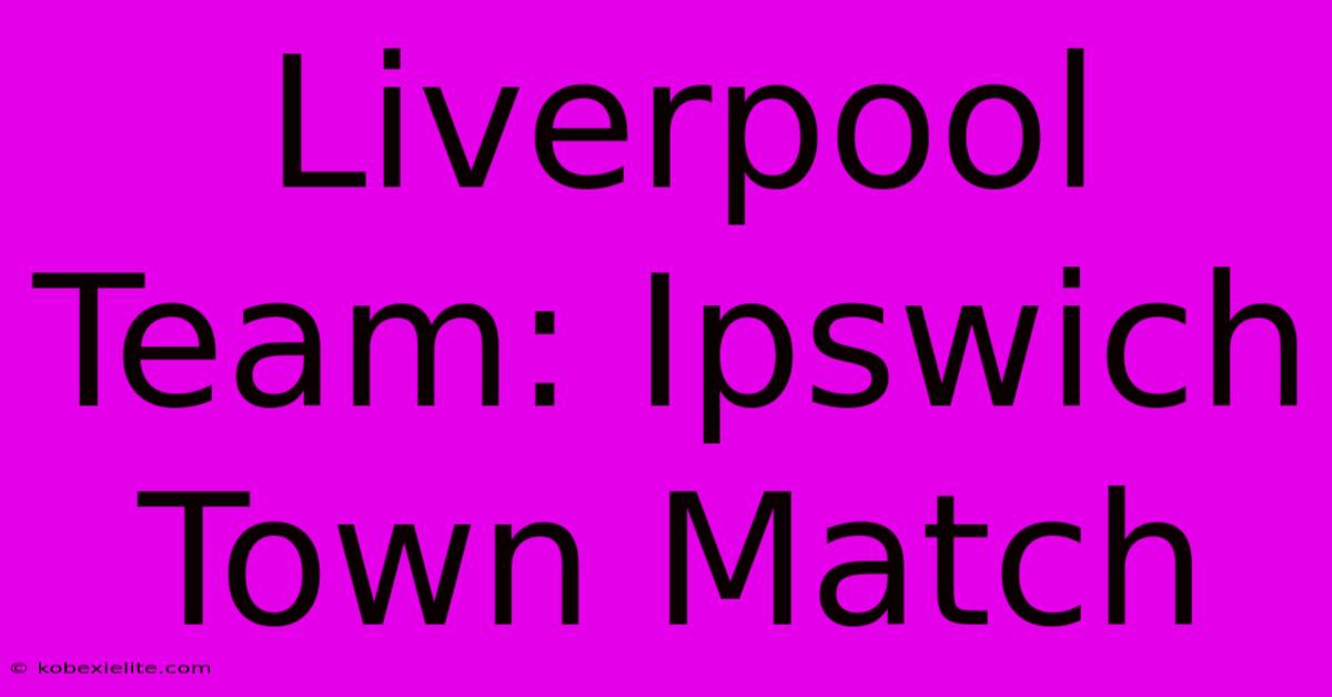 Liverpool Team: Ipswich Town Match