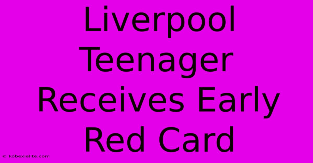 Liverpool Teenager Receives Early Red Card