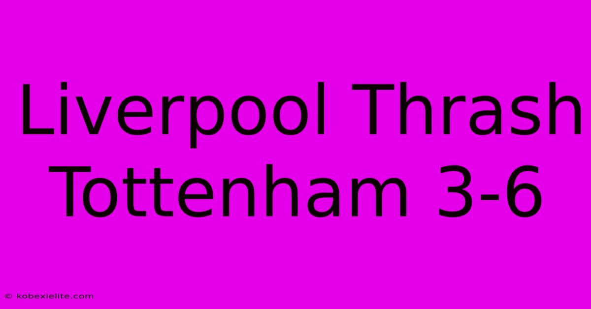 Liverpool Thrash Tottenham 3-6