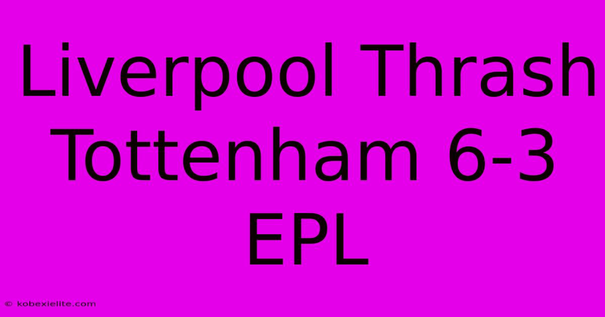 Liverpool Thrash Tottenham 6-3 EPL