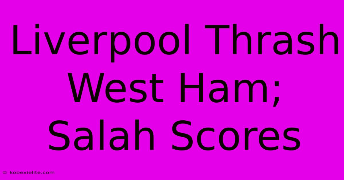 Liverpool Thrash West Ham; Salah Scores