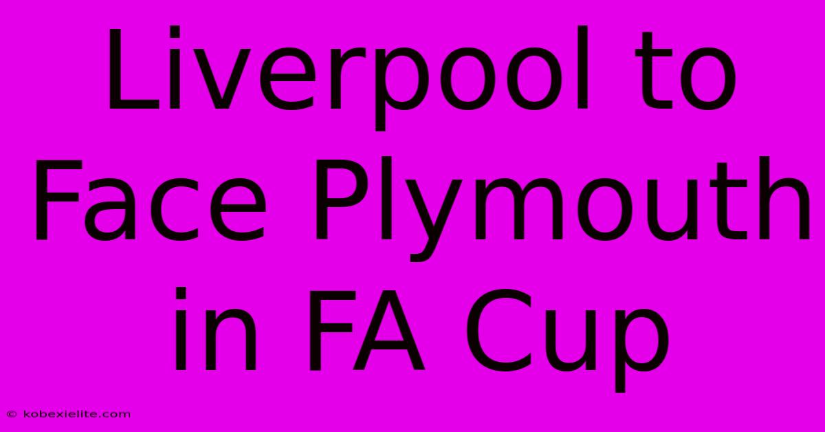 Liverpool To Face Plymouth In FA Cup