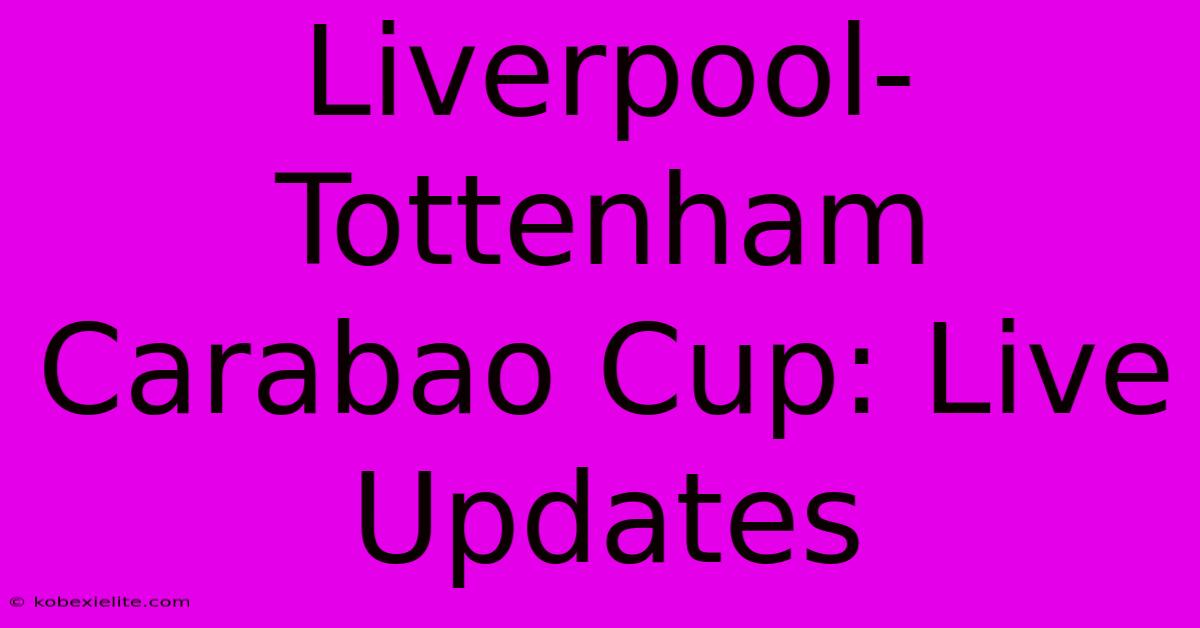 Liverpool-Tottenham Carabao Cup: Live Updates