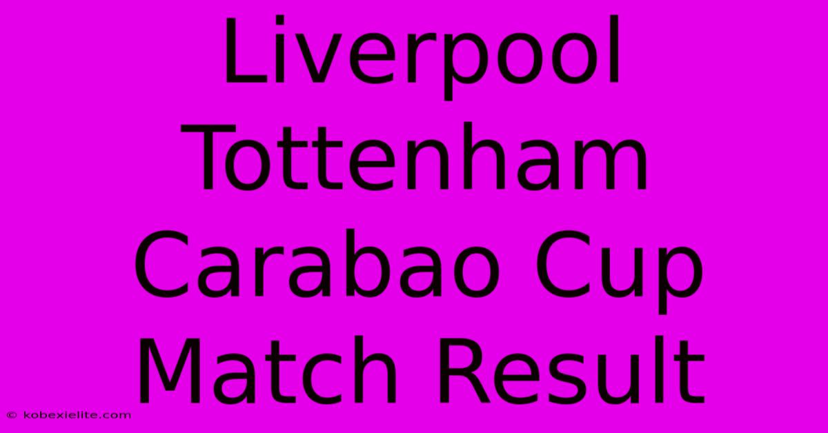 Liverpool Tottenham Carabao Cup Match Result