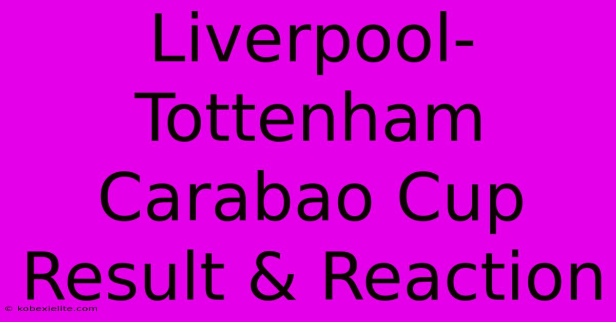 Liverpool-Tottenham Carabao Cup Result & Reaction