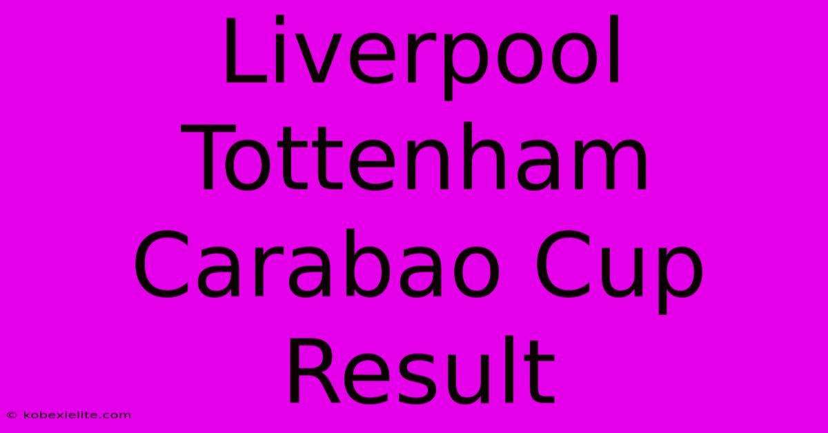 Liverpool Tottenham Carabao Cup Result