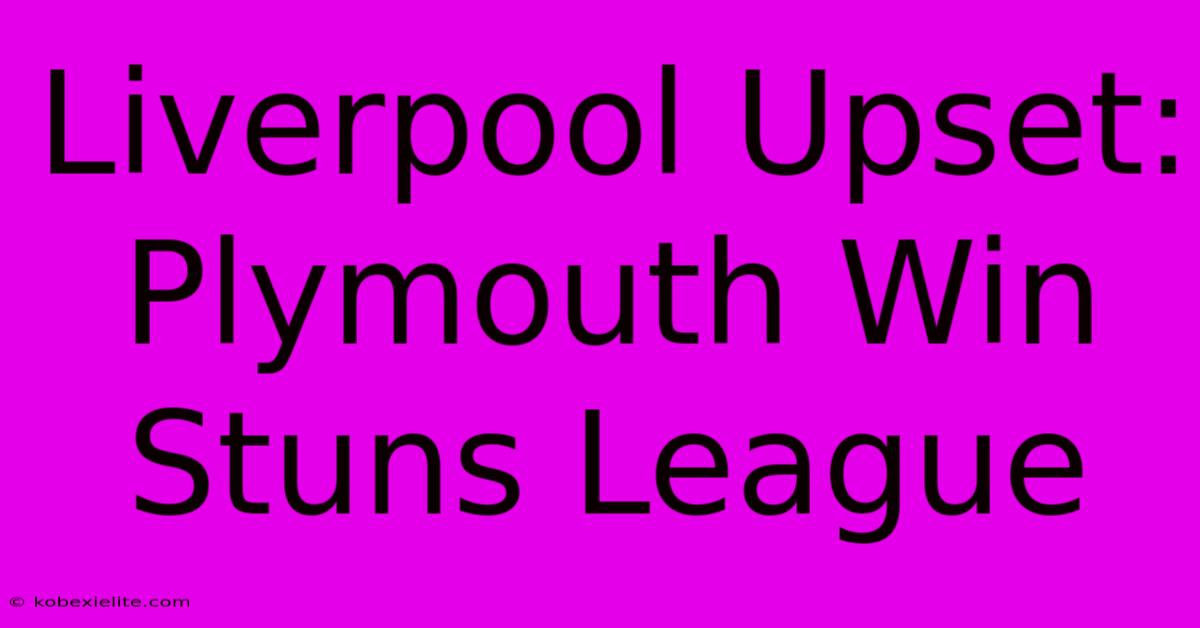 Liverpool Upset: Plymouth Win Stuns League