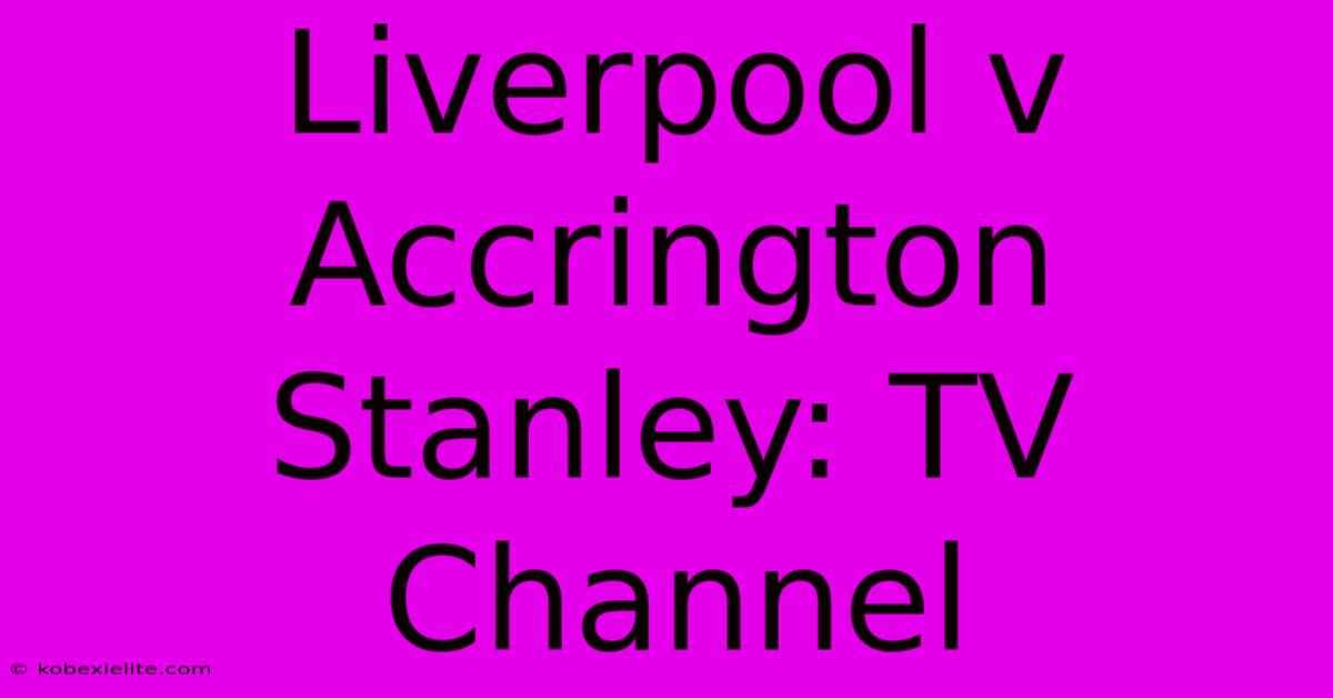 Liverpool V Accrington Stanley: TV Channel