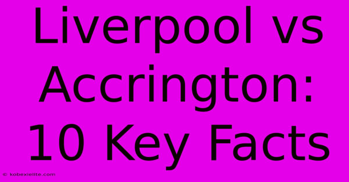 Liverpool Vs Accrington: 10 Key Facts