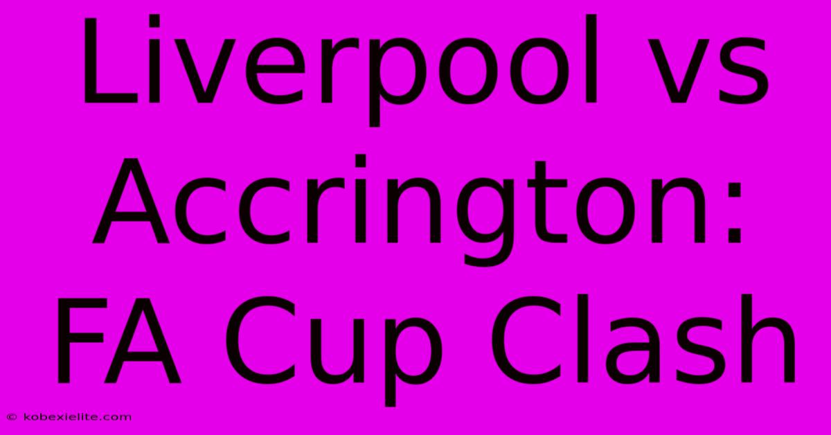 Liverpool Vs Accrington: FA Cup Clash