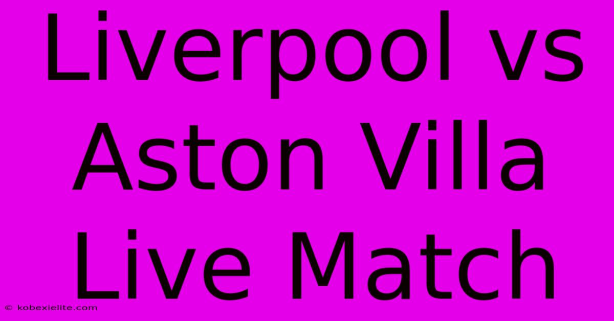 Liverpool Vs Aston Villa Live Match