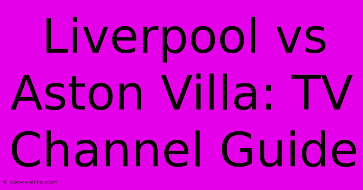 Liverpool Vs Aston Villa: TV Channel Guide